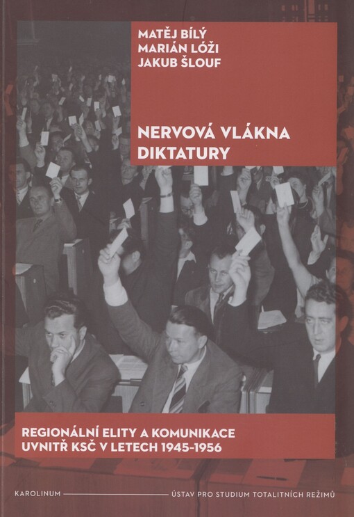 Nervová vlákna diktatury : regionální elity a komunikace uvnitř KSČ v letech 1945-1956
