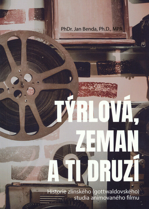 Týrlová, Zeman a ti druzí : historie zlínského (gottwaldovského) studia animovaného filmu