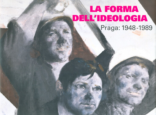 La forma dell'ideologia : Praga: 1948-1989