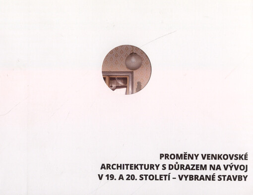 Proměny venkovské architektury s důrazem na vývoj v 19. a 20. století - vybrané stavby