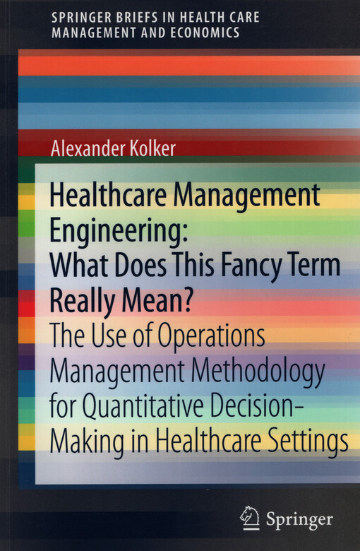 Healthcare management engineering :what does this fancy term really mean? : the use of operations management methodology for quantitative decision-making in healthcare settings