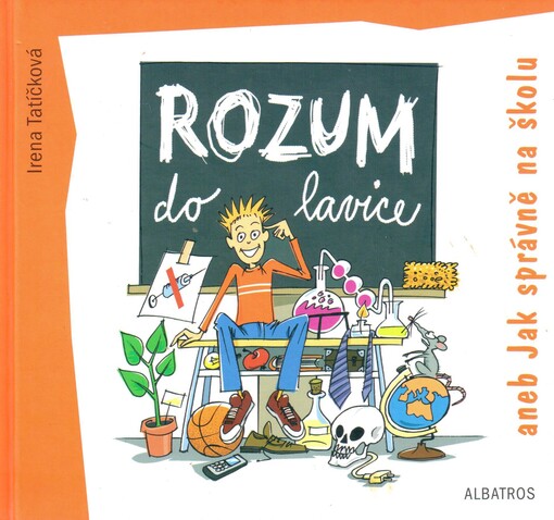 Rozum do lavice, aneb, Jak správně na školu