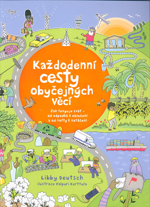 Každodenní cesty obyčejných věcí : jak funguje svět - od odpadků k oblečení a od nafty k natáčení