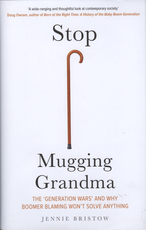 Stop mugging grandma : the 'generation wars' and why boomer-blaming won't solve anything