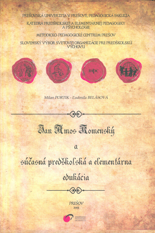Jan Amos Komenský a súčasná predškolská a elementárna edukácia : zborník príspevkov z medzinárodnej vedeckej konferencie organizovanej pri príležitosti 420. výročia narodenia Jana Amosa Komenského a 15. výročia vzniku Prešovskej univerzity v Prešove