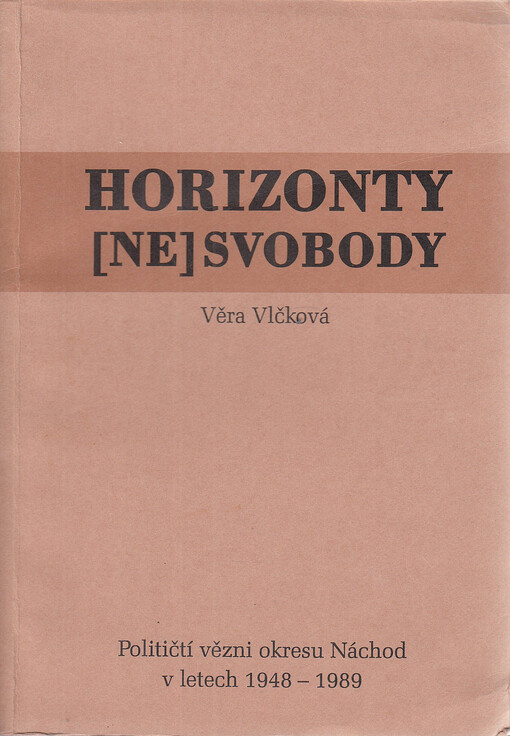 Horizonty (ne)svobody: političtí vězni okresu Náchod v letech 1948-1989