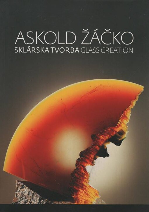 Askold Žáčko - Sklárska tvorba - Glass Creation (Stará radnica Bratislava, 30.11.2006-4.2.2007)