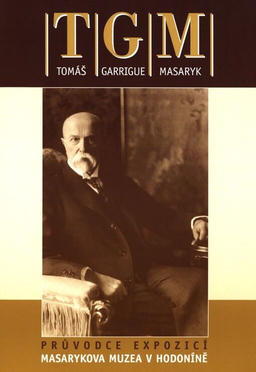 Tomáš Garrigue Masaryk: průvodce expozicí Masarykova muzea v Hodoníně