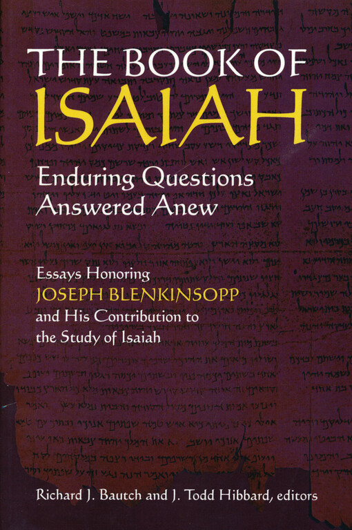 The book of Isaiah : enduring questions answered anew : essays honoring Joseph Blenkinsopp and his contribution to the study of Isaiah