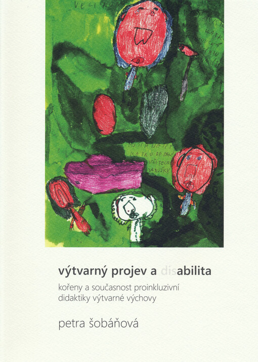 Výtvarný projev a disabilita : kořeny a současnost proinkluzivní didaktiky výtvarné výchovy
