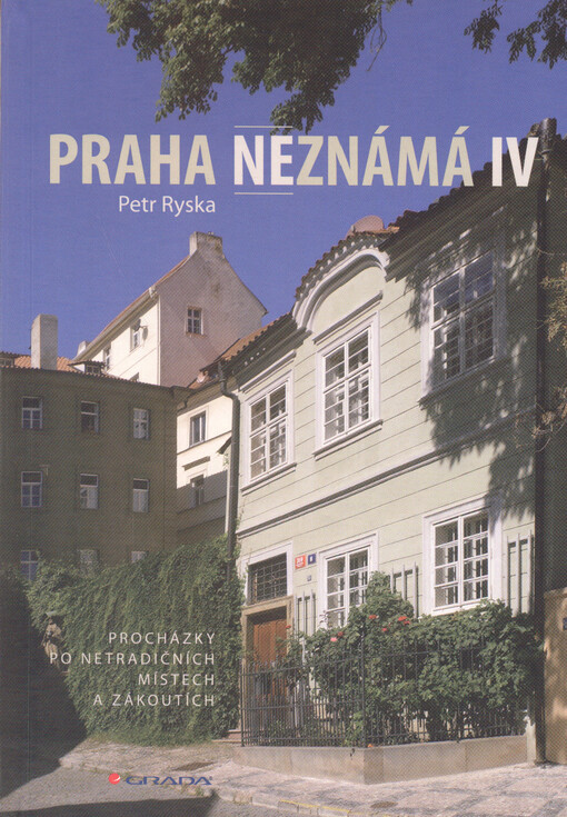 Praha neznámá :procházky po netradičních místech a zákoutích, IV.