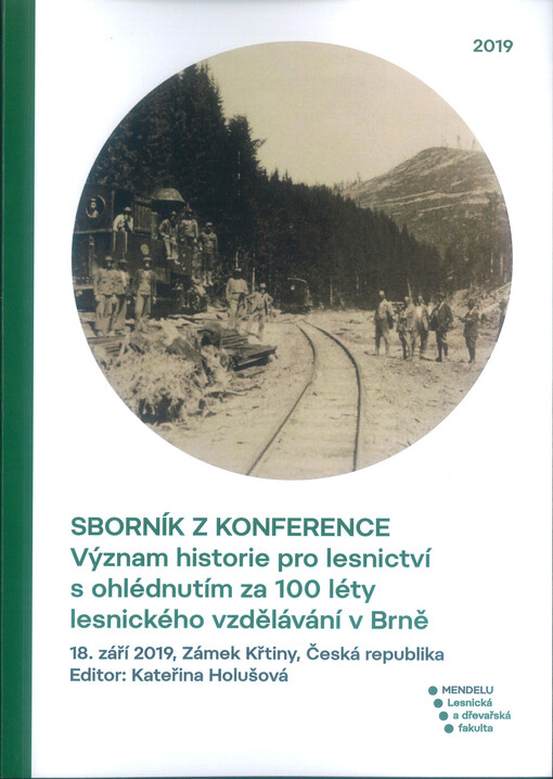 Sborník z konference Význam historie pro lesnictví s ohlédnutím za 100 lety lesnického vzdělávání v Brně