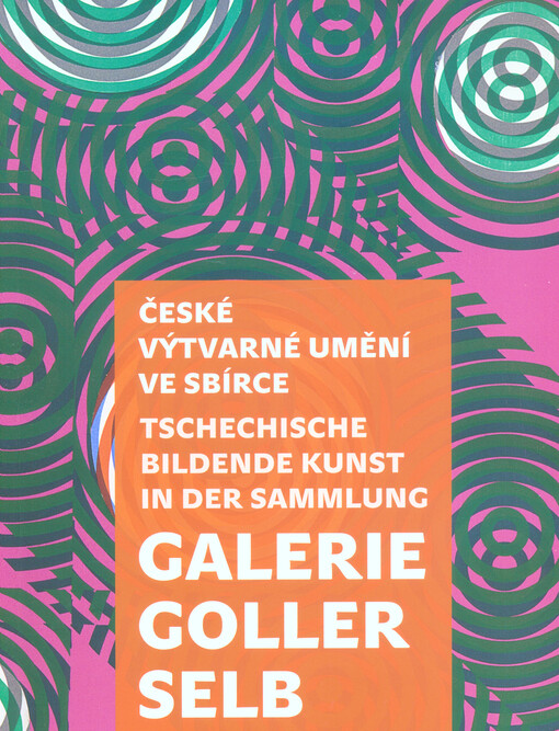 České výtvarné umění ve sbírce Galerie Goller Selb = Tschechische bildende Kunst in der Sammlung Galerie Goller Selb