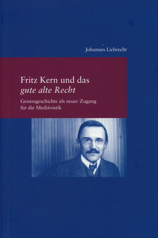 Fritz Kern und das gute alte Recht : Geistesgeschichte als neuer Zugang für die Mediävistik
