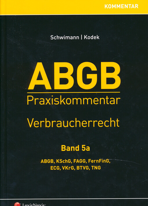 ABGB : Praxiskommentar. Band 5a, Verbraucherrecht : ABGB, KSchG, FAGG, FernFinG, ECG, VKrG, BTVG, TNG