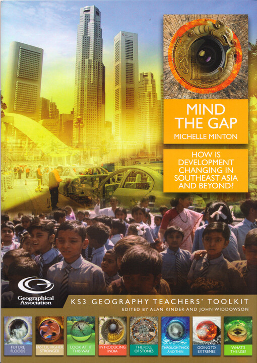 Mind the gap : how is development changing in southeast Asia and beyond : KS3 geography teachers' toolkit