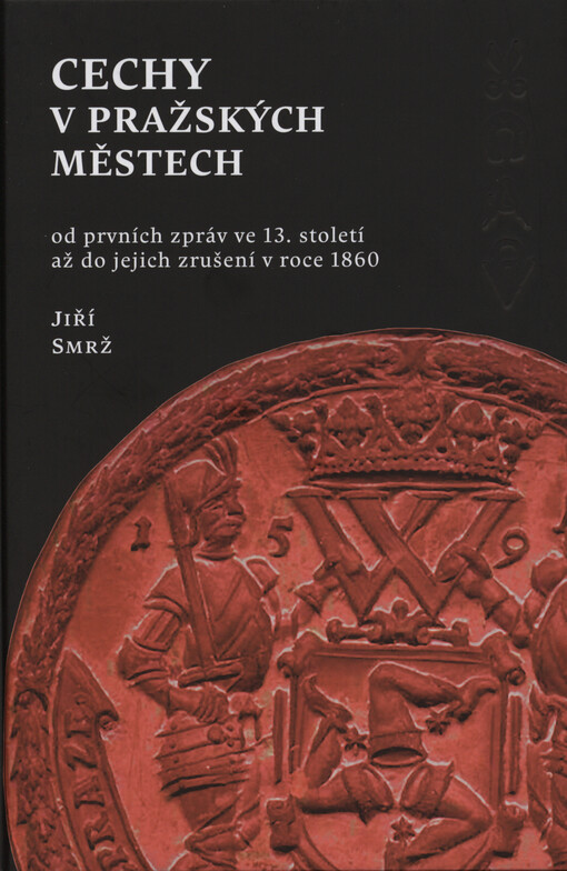 Cechy v pražských městech : od prvních zpráv ve 13. století až do jejich zrušení v roce 1860