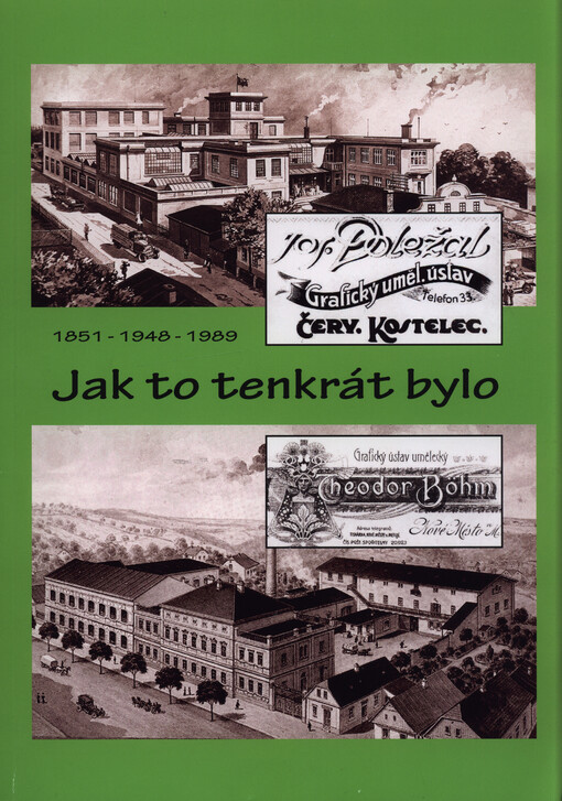 Jak to tenkrát bylo : informační část k výstavě konané v září 2019 o vzniku tiskáren pana Josefa Doležala v Červeném Kostelci a pana Theodora Böhma v Novém Městě nad Metují : 1851-1948-1989