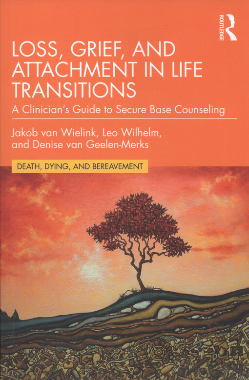 Loss, grief, and attachment in life transitions : a clinician's guide to secure base counseling