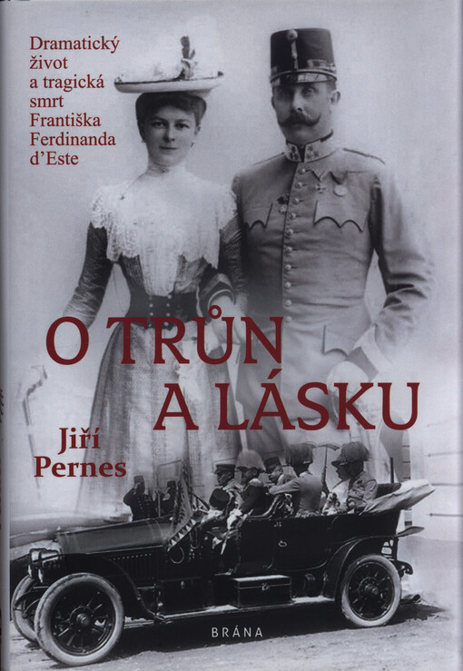 O trůn a lásku : dramatický život a tragická smrt Františka Ferdinanada d'Este