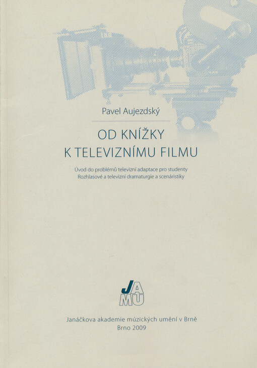 Od knížky k televiznímu filmu : úvod do problémů televizní adaptace pro studenty Rozhlasové a televizní dramaturgie a scenáristiky