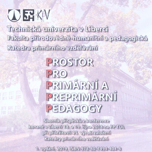 Prostor pro primární a preprimární pedagogy : sborník příspěvků z konference konané v Liberci 18. a 19. října 2018 na FP TUL při příležitosti 25. výročí založení Katedry primárního vzdělávání