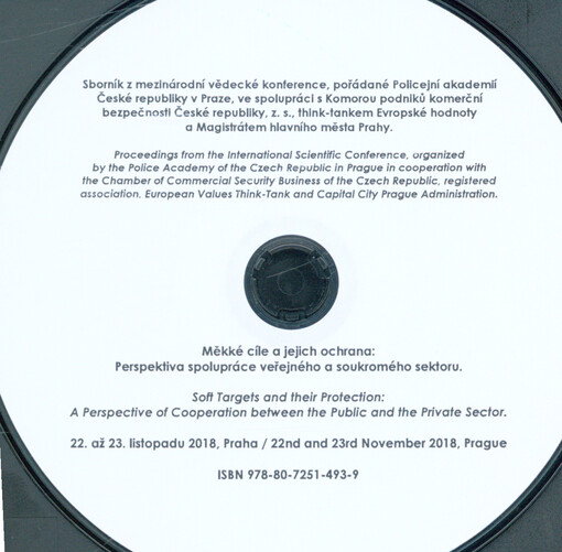 Měkké cíle a jejich ochrana: perspektiva spolupráce veřejného a soukromého sektoru : sborník z mezinárodní vědecké konference, pořádané Policejní akademií České republiky v Praze, ve spolupráci s Komorou podniků komerční bezpečnosti České republiky, z.s.,