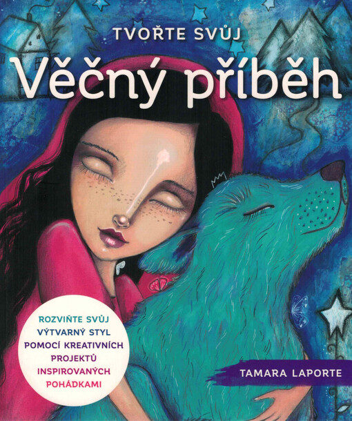 Tvořte svůj věčný příběh : rozviňte svůj výtvarný styl pomocí kreativních projektů inspirovaných pohádkami