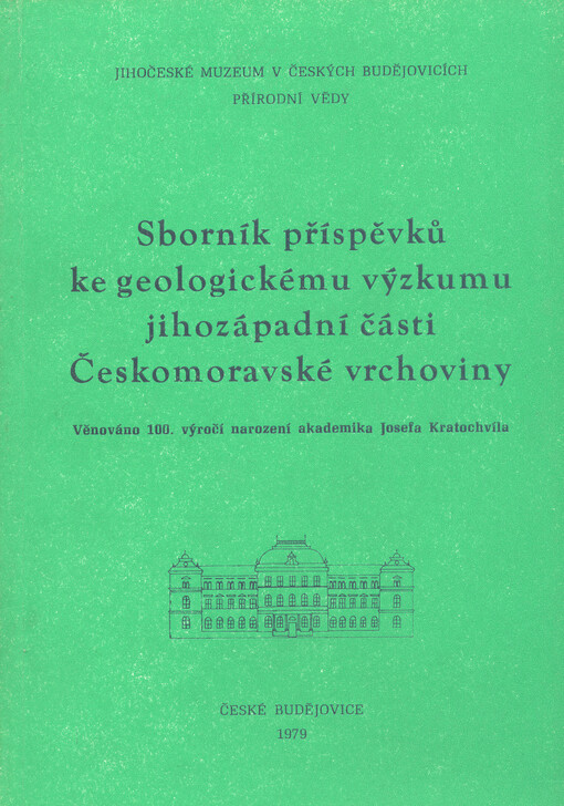 Sborník příspěvků ke geologickému výzkumu jihozápadní části Českomoravské vrchoviny: věnováno 100. výročí narození akademika Josefa Kratochvíla