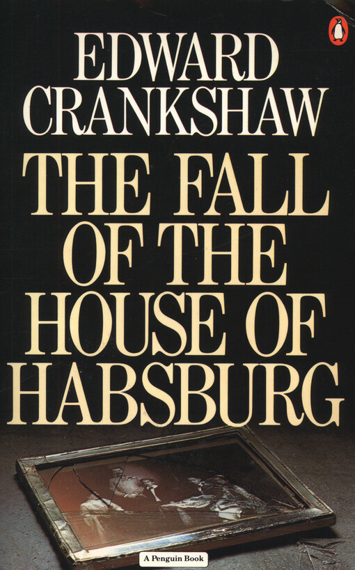 The fall of the house of Habsburg by Edward Crankshaw