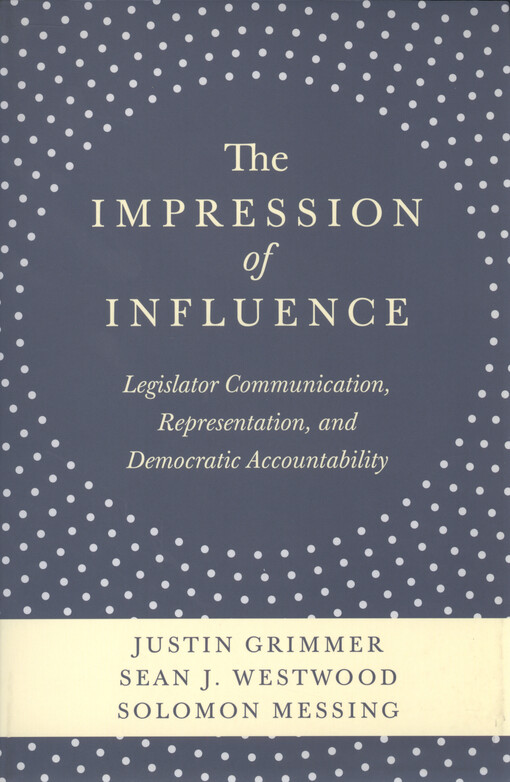 The impression of influence : legislator communication, representation, and democratic accountability