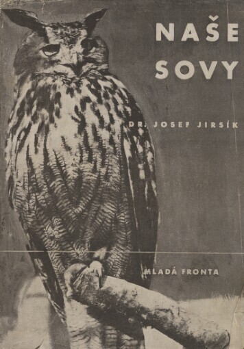 Naše sovy, datli, rorýsi, lelkové ... :Pro lesní personál, lovce, rolníky, učitelstvo, ornithology a přátele přírody