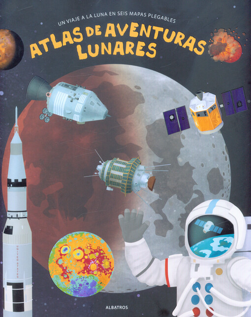 Atlas de aventuras lunares : un viaje a la luna en seis mapas plegables