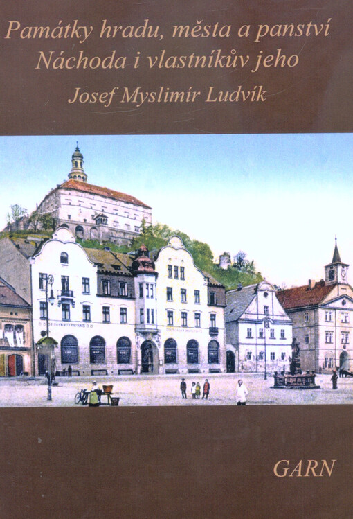 Památky hradu, města a panství Náchoda i vlastníkův jeho