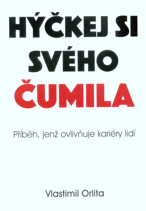 Hýčkej si svého čumila : příběh, jenž ovlivňuje kariéry lidí