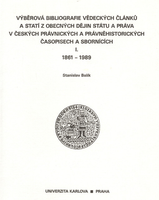 Výběrová bibliografie vědeckých článků a statí z obecných dějin státu a práva v českých právnických a právněhistorických časopisech a sbornících I: 1861 - 1989 : skripta pro posl. právnické fak. Univ