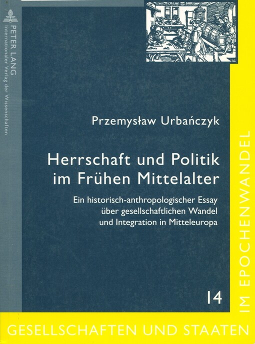 Herrschaft und Politik im frühen Mittelalter : ein historisch-anthropologischer Essay über gesellschaftlichen Wandel und Integration in Mitteleuropa