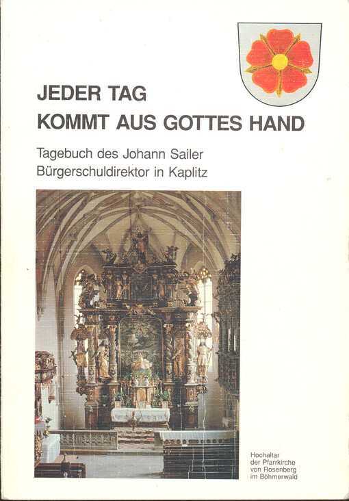 Jeder Tag kommt aus Gottes Hand : Tagebuch des Johann Sailer Bürgerschuldirektor in Kaplitz