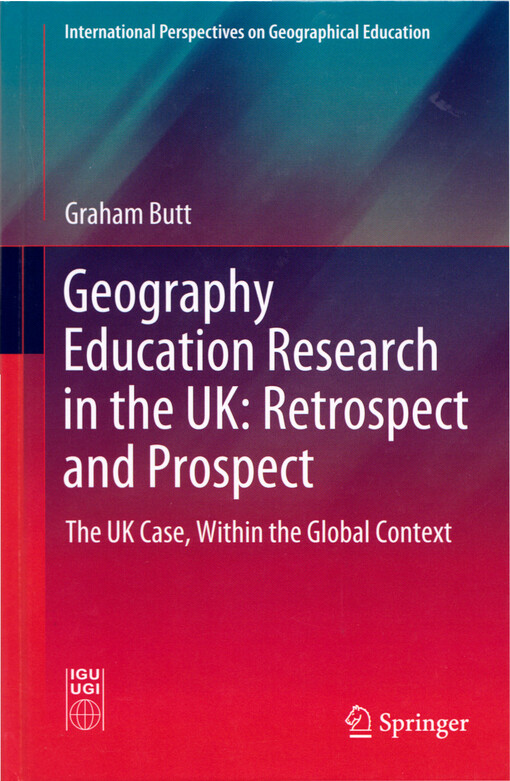 Geography education research in the UK : retrospect and prospect : the UK case, within the global context