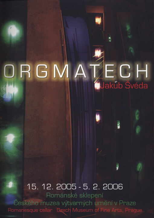 Jakub Švéda, Orgmatech : románské sklepení Českého muzea výtvarných umění v Praze = romanesque cellar Czech Museum of Fine Arts, Prague : 15.12.2005-5.2.2006