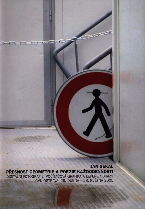 Jan Sekal : přesnost geometrie a poezie každodennosti : digitální fotografie, počítačová grafika a lepené obrazy : GVU Ostrava, 26. dubna - 28. května 2005