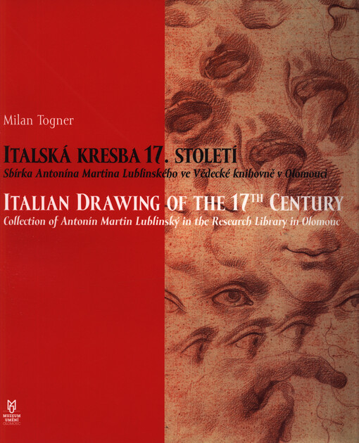 Italská kresba 17. století: sbírka Antonína Martina Lublinského ve Vědecké knihovně v Olomouci : [Muzeum umění Olomouc, 15. září - 20. listopadu 2005] = Italian drawing of the 17th century : collection of Antonín Martin Lublinský in the Research Library in Olomouc : [Olomouc Museum of Art, September 15 - November 20, 2005]