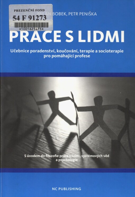 Práce s lidmi: učebnice poradenství, koučování, terapie a socioterapie pro pomáhající profese : s úvodem do filozofie práce s lidmi, systémových věd a psychologie