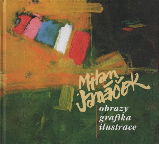 Milan Janáček : obrazy, grafika, ilustrace