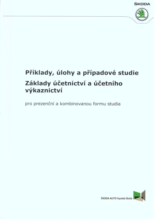Příklady, úlohy a případové studie : základy účetnictví a účetního výkaznictví : pro prezenční a kombinovanou formu studia