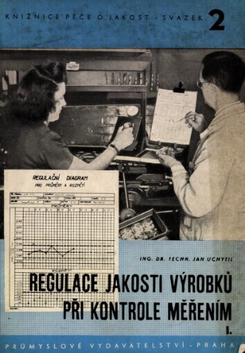 Regulace jakosti výrobků při kontrole měřením.[Díl] 1,Regulace výrobních podmínek kontrolou jakosti výrobků