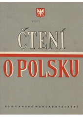 Čtení o Polsku : kapitoly o minulosti polského lidu, o jeho literatuře, umění a heroickém budování nové šťastné vlasti (odkaz v elektronickém katalogu)