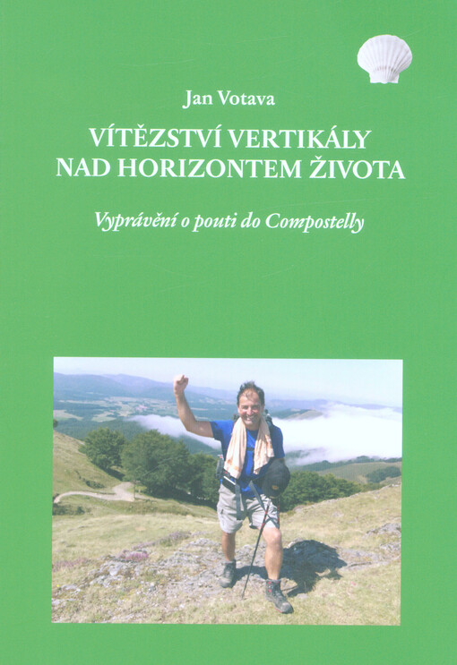 Vítězství vertikály nad horizontem života : vyprávění o pouti do Compostelly