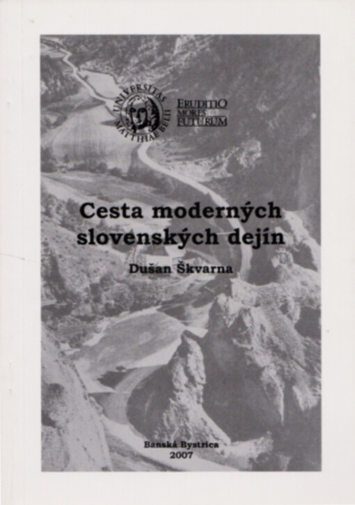 Cesta moderných slovenských dejín : štúdie k utváraniu modernej slovenskej identity a politického myslenia