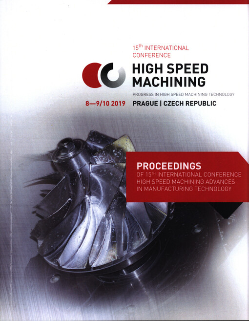 High Speed Machining : progress in high speed machining technology : 15th international conference : 8-9.10.2019, Prague, Czech Republic : proceedings of 15th international conference High speed machining advances in manufacturing technology